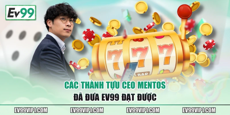 Các thành tựu CEO Mentos đã đưa EV99 đạt được