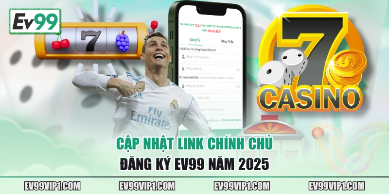 Cập nhật link chính chủ đăng ký EV99 năm 2025