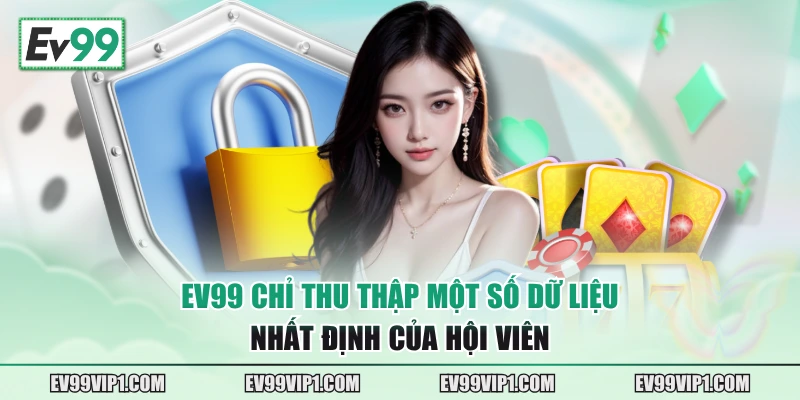 EV99 chỉ thu thập một số dữ liệu nhất định của hội viên