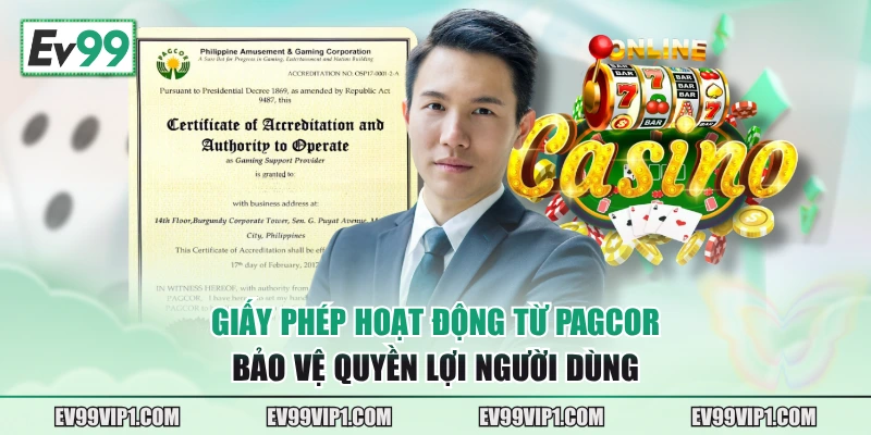 Giấy phép hoạt động từ PAGCOR bảo vệ quyền lợi người dùng