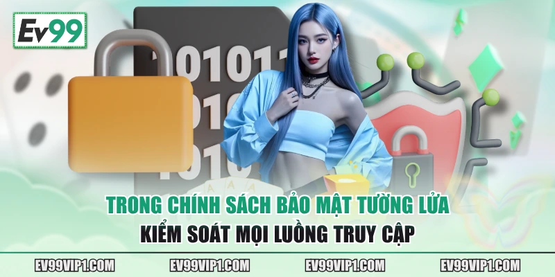 Trong chính sách bảo mật tường lửa kiểm soát mọi luồng truy cập