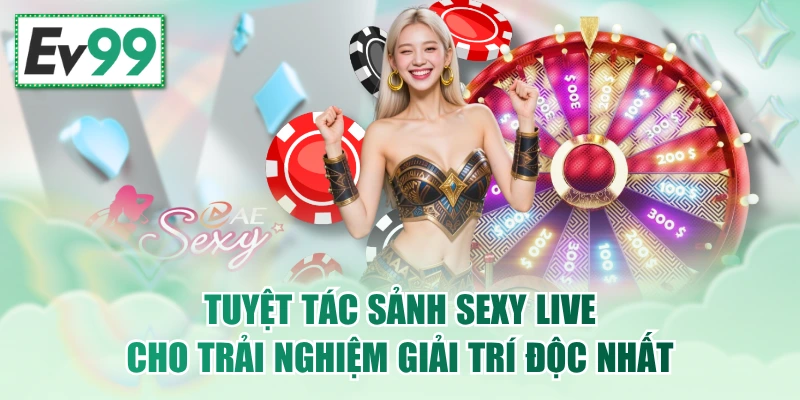 Tuyệt Tác Sảnh Sexy Live Cho Trải Nghiệm Giải Trí Độc Nhất
